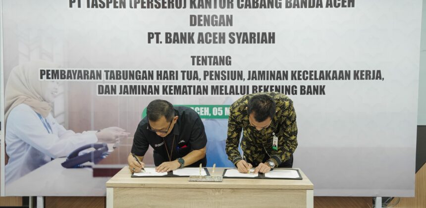 Bank Aceh Syariah Gandeng PT Taspen, Perkuat Layanan Pembayaran Pensiun di Aceh