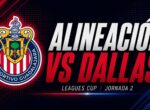 Alineasi Chivas vs Dallas di Leagues Cup 2026