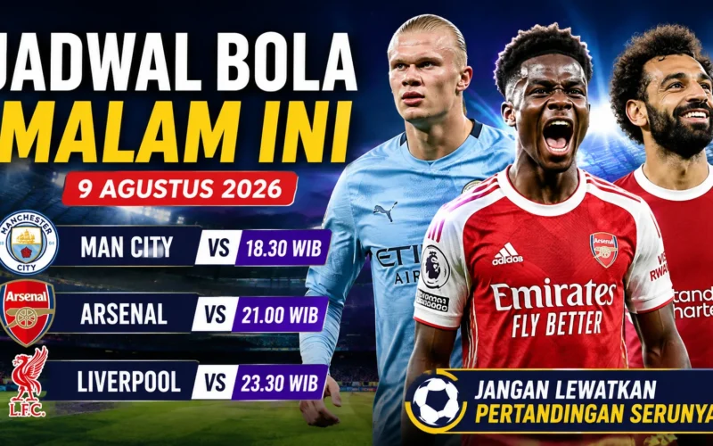 Jadwal Arsenal dan Klub Besar Malam Ini 9 Agustus 2026