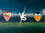 Prediksi Sevilla vs Valencia: Analisis Form dan Lineup